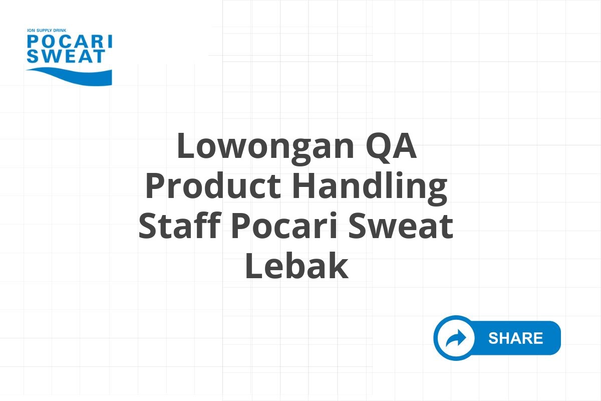 Lowongan QA Product Handling Staff Pocari Sweat Lebak