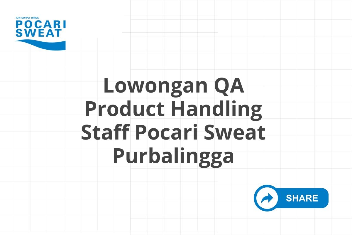 Lowongan QA Product Handling Staff Pocari Sweat Purbalingga