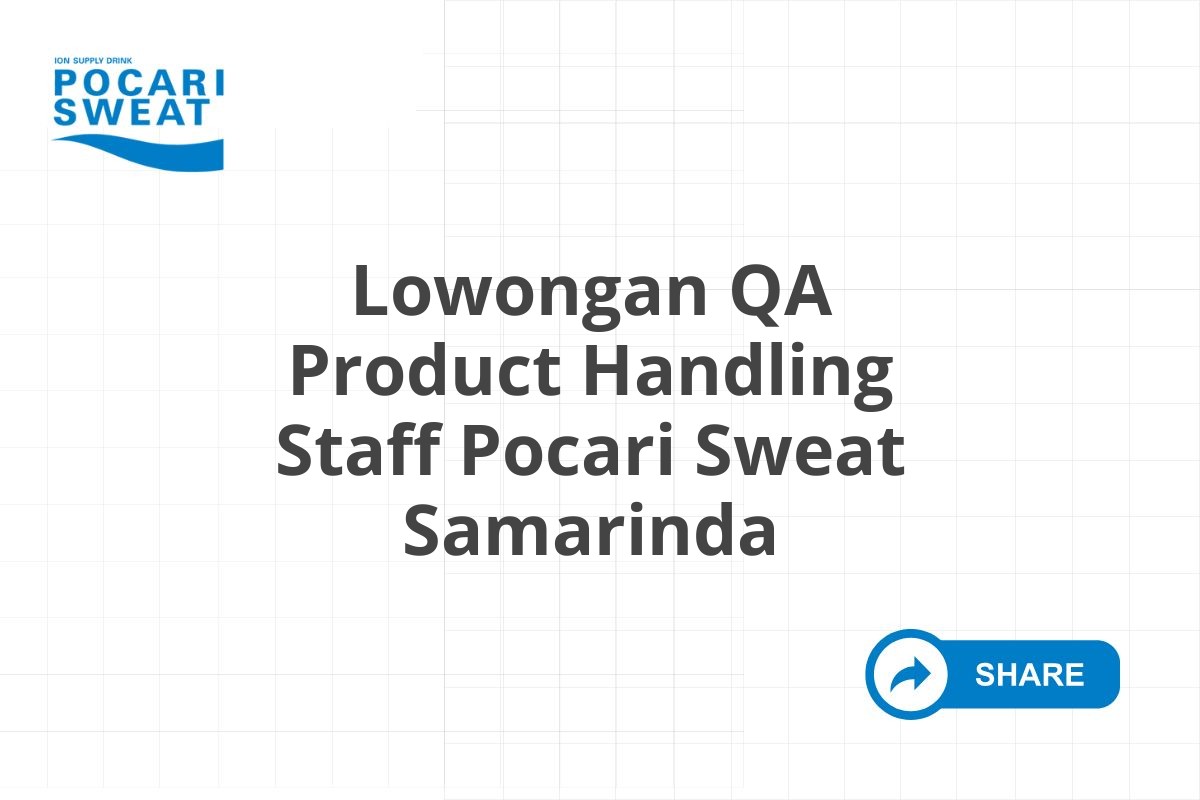 Lowongan QA Product Handling Staff Pocari Sweat Samarinda