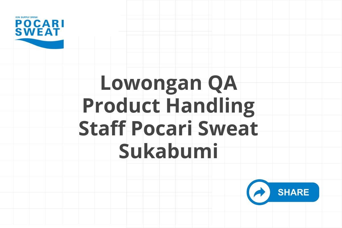 Lowongan QA Product Handling Staff Pocari Sweat Sukabumi