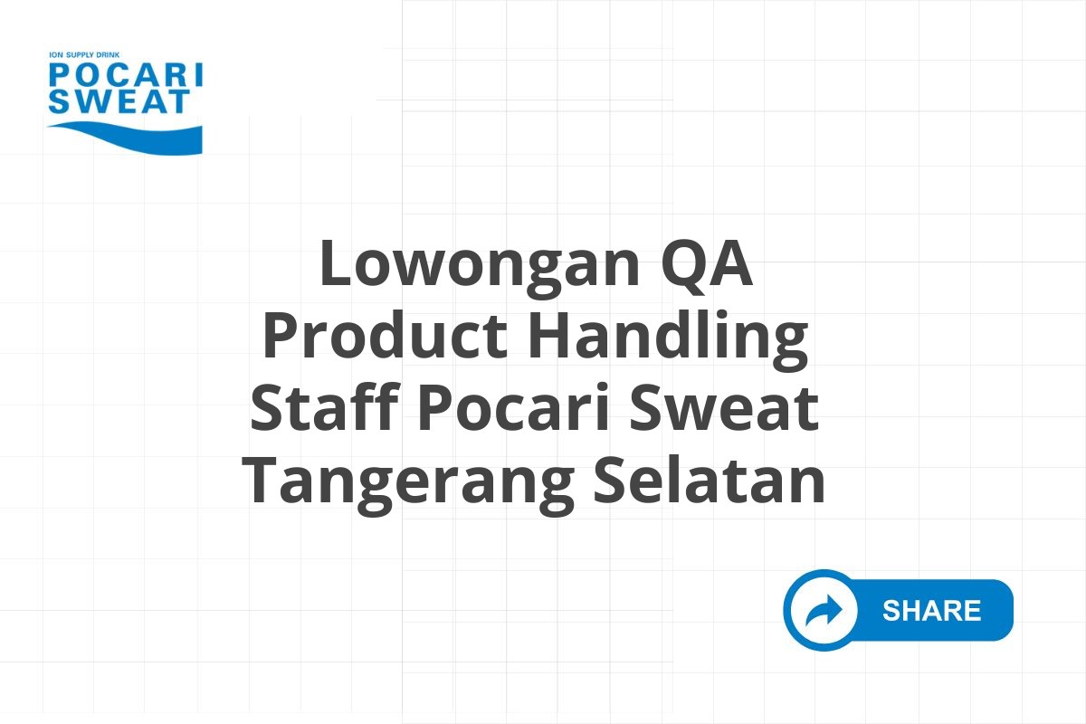 Lowongan QA Product Handling Staff Pocari Sweat Tangerang Selatan