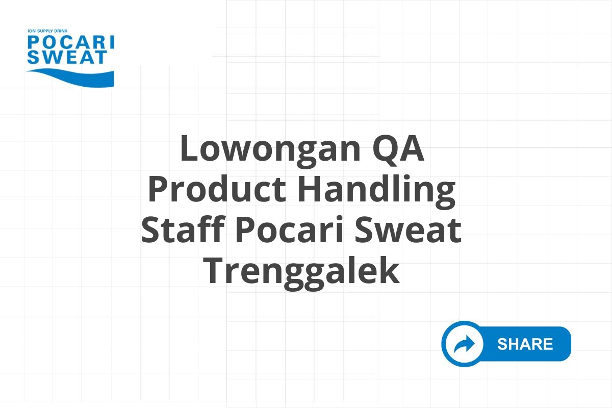 Lowongan QA Product Handling Staff Pocari Sweat Trenggalek