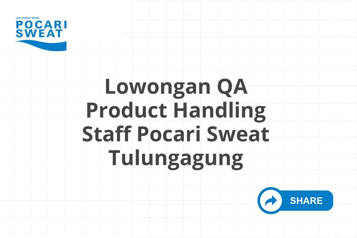 Lowongan QA Product Handling Staff Pocari Sweat Tulungagung