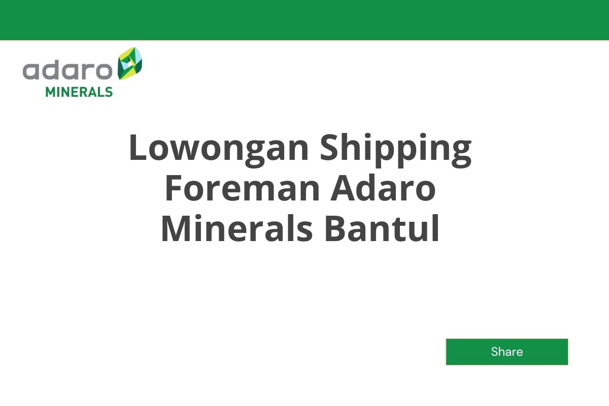 Lowongan Shipping Foreman Adaro Minerals Bantul