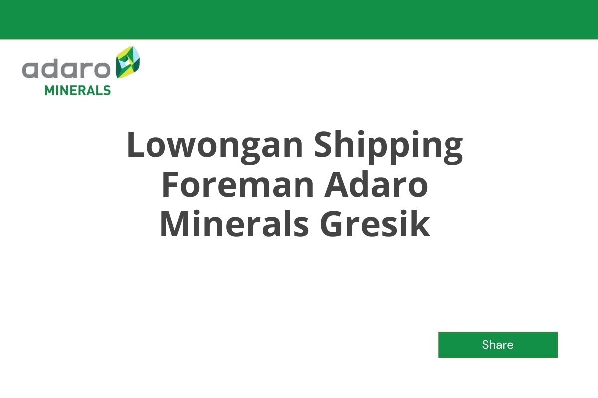 Lowongan Shipping Foreman Adaro Minerals Gresik