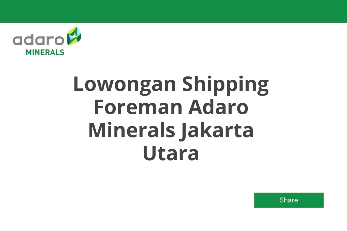 Lowongan Shipping Foreman Adaro Minerals Jakarta Utara