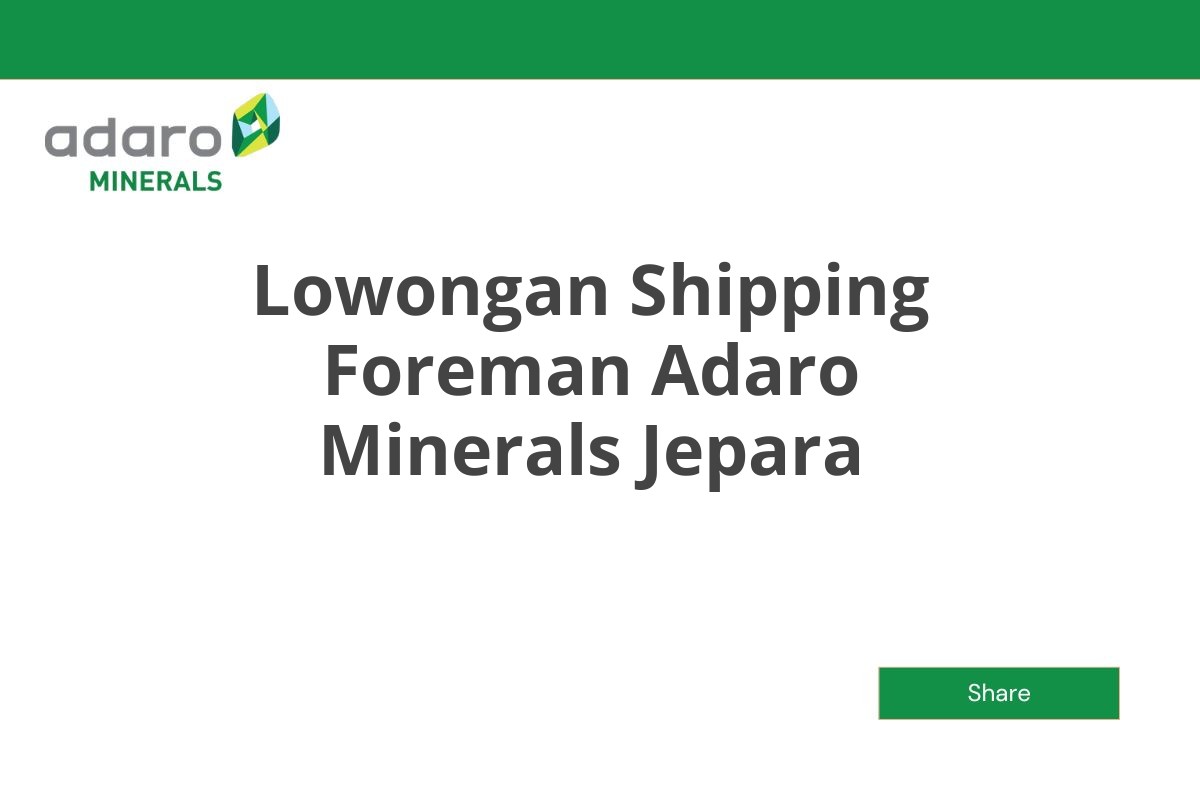 Lowongan Shipping Foreman Adaro Minerals Jepara