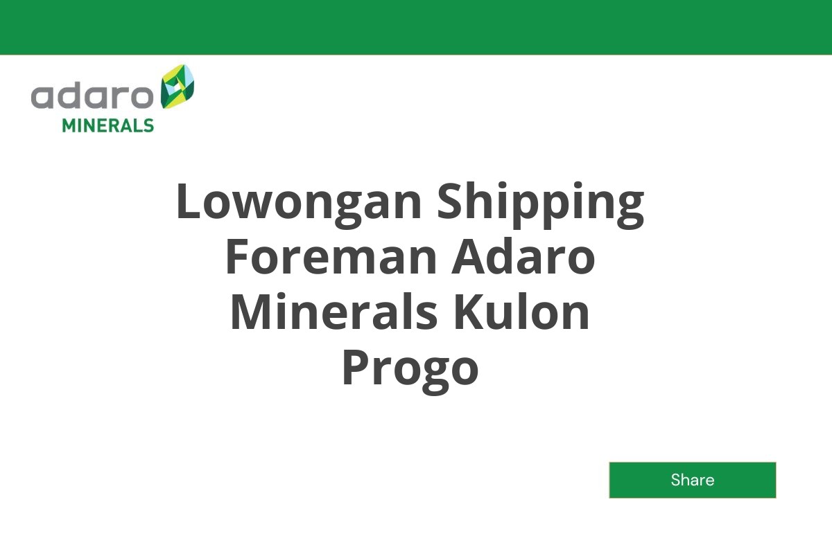 Lowongan Shipping Foreman Adaro Minerals Kulon Progo