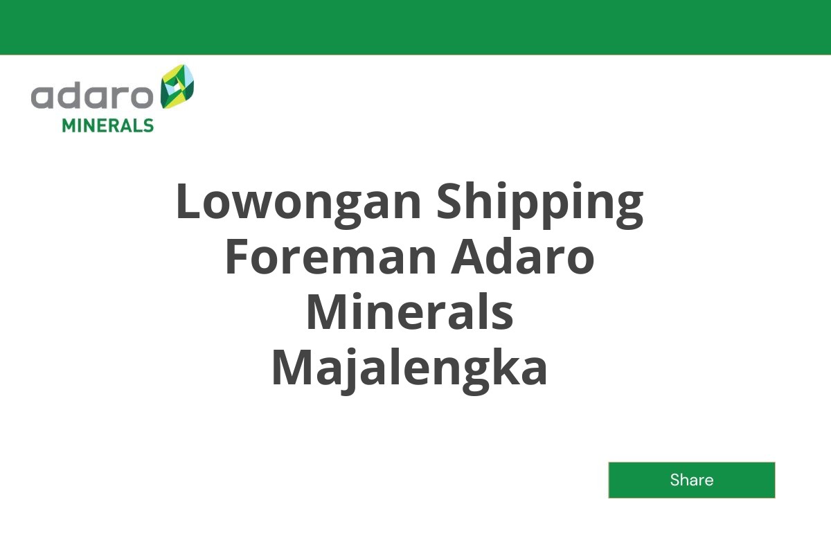 Lowongan Shipping Foreman Adaro Minerals Majalengka