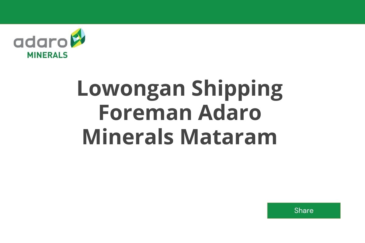 Lowongan Shipping Foreman Adaro Minerals Mataram