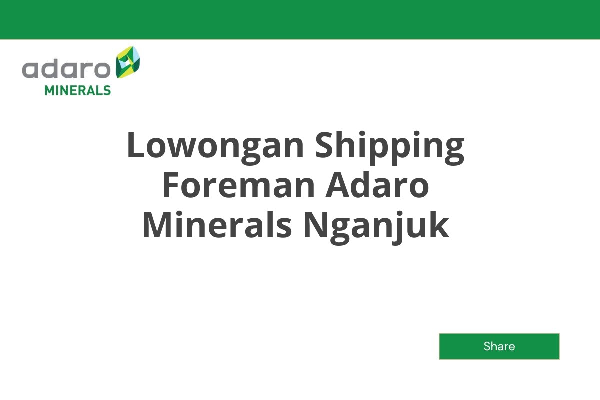 Lowongan Shipping Foreman Adaro Minerals Nganjuk