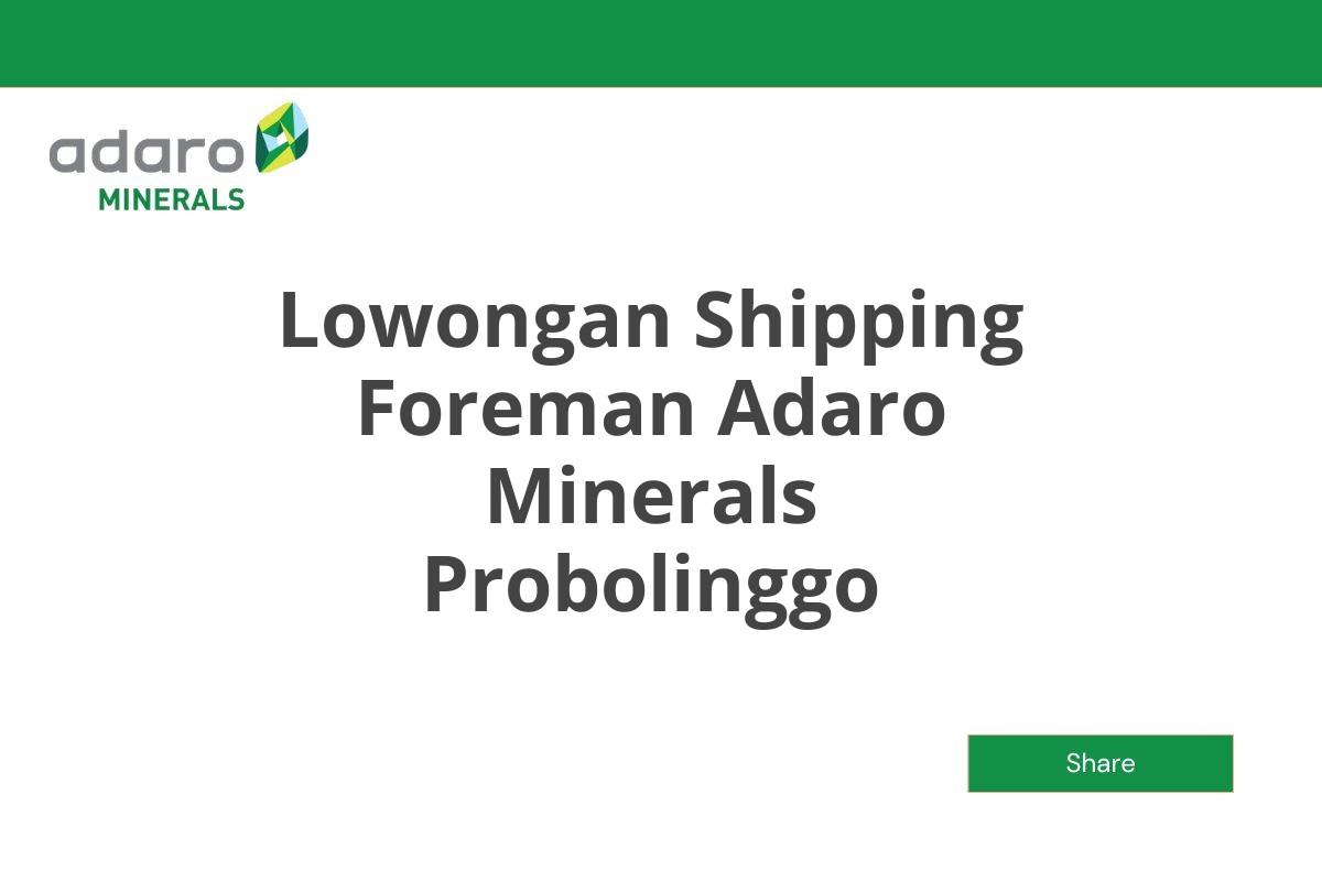 Lowongan Shipping Foreman Adaro Minerals Probolinggo