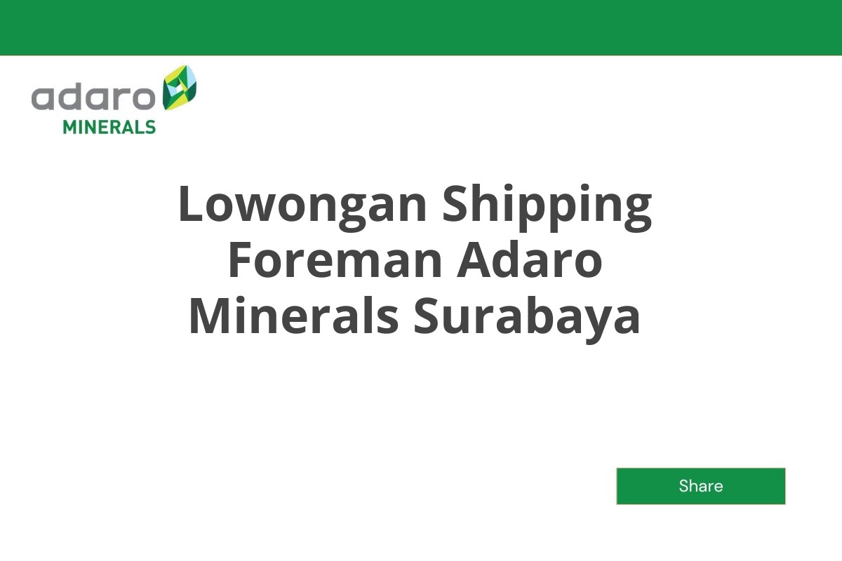 Lowongan Shipping Foreman Adaro Minerals Surabaya