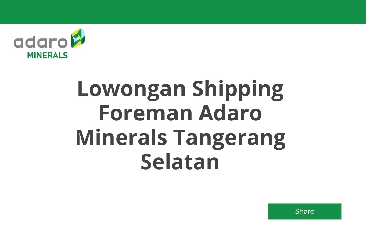 Lowongan Shipping Foreman Adaro Minerals Tangerang Selatan