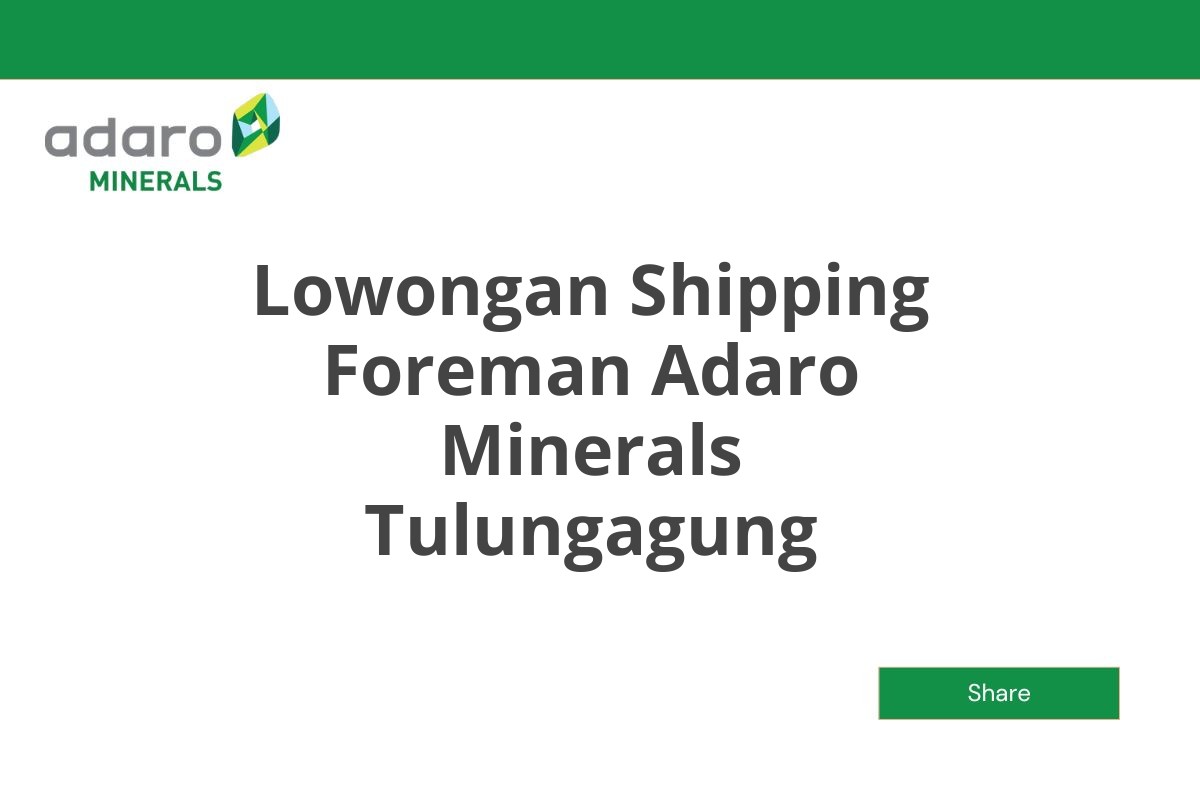 Lowongan Shipping Foreman Adaro Minerals Tulungagung